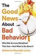 The Good News About bad Behavior: Why Kids are Less Disciplined Than Ever and What to do About it (en Inglés)