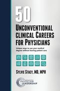 50 Unconventional Clinical Careers for Physicians: Unique Ways to Use Your Medical Degree Without Leaving Patient Care (en Inglés)