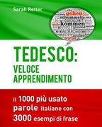 Tedesco: Veloce Apprendimento: Il 1000 più usato parole italiane con 3.000 esempi di frase (en Italiano)