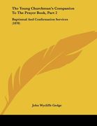 the young churchman's companion to the prayer book, part 2: baptismal and confirmation services (1878) (en Inglés)