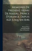 Memoires de Frederic Henri de Nassau, Prince D'orange. Depuis 1621 Jusqu'en 1646 (in French)