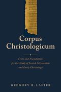 Corpus Christologicum: Texts and Translations for the Study of Jewish Messianism and Early Christology (en Inglés)