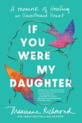 If You Were My Daughter. A Memoir of Healing an Unmothered Heart