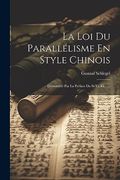 La loi du Parallélisme en Style Chinois: Démontrée par la Préface du Si-Yü ki. (en Francés)