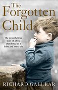 The Forgotten Child: A Little boy Abandoned at Birth. His Fight for Survival. A Powerful True Story. (en Inglés)
