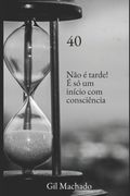 40. Não é tarde! É só um início com consciência (en Portugués)