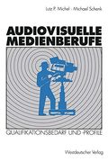 Audiovisuelle Medienberufe: Veränderungen in der Medienwirtschaft und Ihre Auswirkungen auf den Qualifikationsbedarf und die Qualifikationsprofile (en Alemán)