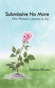 submissive no more: one woman's journey to joy (en Inglés)