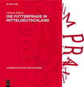 Die Futterfrage in Mitteldeutschland: Ein Beitrag Zu Ihrer Lösung (en Alemán)