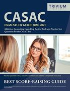 Casac Exam Study Guide 2020-2021: Addiction Counseling Exam Prep Review Book and Practice Test Questions for the Casac Test (en Inglés)