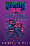 Monster Squad: Celebrating the Artists Behind Cinema's Most Memorable Creatures (en Inglés)