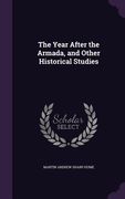 The Year After the Armada, and Other Historical Studies (en Inglés)