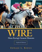 At the Wire: Horse Racing'S Greatest Moments 