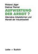 Aufwertung der Arbeit? Alternative Arbeitsformen und Wandel der Industriearbeit (en Alemán)