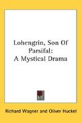 lohengrin, son of parsifal: a mystical drama (en Inglés)