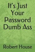 It's Just Your Password Dumb ass (en Inglés)