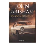 Un Abogado Rebelde - John Grisham - Penguin Random House