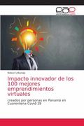 Impacto Innovador de los 100 Mejores Emprendimientos Virtuales: Creados por Personas en Panamá en Cuarentena Covid-19