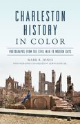 Charleston History in Color: Photographs from the Civil War to Modern Days (en Inglés)