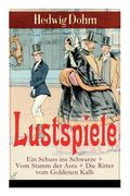 Lustspiele: Ein Schuss ins Schwarze + Vom Stamm der Asra + Die Ritter vom Goldenen Kalb: Drei Komödien der Autorin von Schicksale (en Alemán)