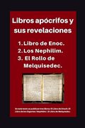 Libros apócrifos y sus revelaciones: 1. Libro de Enoc. 2. Los Nephilim. 3. El Rollo de Melquisedec.