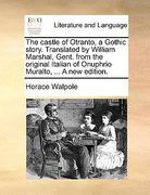 the castle of otranto, a gothic story. translated by william marshal, gent. from the original italian of onuphrio muralto, ... a new edition. (en Inglés)