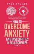 How To Overcome Anxiety & Insecurities In Relationships (2 in 1): Improve Your Communication Skills, Control Jealousy & Conquer Negative Thinking & Be (en Inglés)