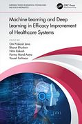 Machine Learning and Deep Learning in Efficacy Improvement of Healthcare Systems (Emerging Trends in Biomedical Technologies and Health Informatics) (en Inglés)