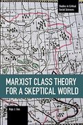 Marxist Class Theory for a Skeptical World (Studies in Critical Social Sciences)