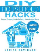 DIY Household Hacks ***Large Print Edition***: Proven Cleaning Hacks for Every Room in Your Home: Easy DIY All Natural Cleaning Product (en Inglés)