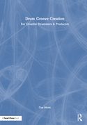 Drum Groove Creation: For Creative Drummers & Producers (en Inglés)