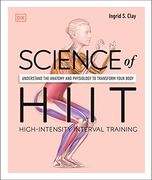 Science of Hiit: Understand the Anatomy and Physiology to Transform Your Body (dk Science of)