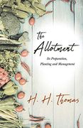 The Allotment - its Preparation, Planting and Management (en Inglés)