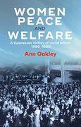 Women, Peace, and Welfare: A Suppressed History of Social Reform 1880-1920 (en Inglés)