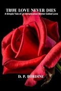 True Love Never Dies: “a Simple Tale of a Complicated Matter Called Love! ” (en Inglés)
