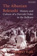 The Albanian Bektashi: History and Culture of a Dervish Order in the Balkans 