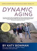 Dynamic Aging: Simple Exercises for Whole-Body Mobility (en Inglés)