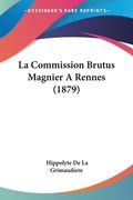 La Commission Brutus Magnier A Rennes (1879) (en Francés)