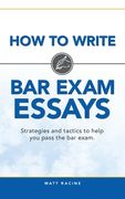 How to Write Bar Exam Essays: Strategies and tactics to help you pass the bar exam 