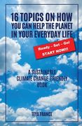 16 Topics On How You Can Help The Planet In Your Everyday Life (en Inglés)