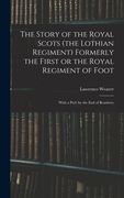 The Story of the Royal Scots (the Lothian Regiment) Formerly the First or the Royal Regiment of Foot; With a Pref. by the Earl of Rosebery (en Inglés)