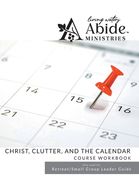Christ, Clutter & the Calendar - Workbook (& Leader Guide) (en Inglés)