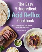 The Easy 5-Ingredient Acid Reflux Cookbook: Fuss-Free Recipes for Relief From Gerd and lpr (en Inglés)