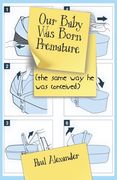 Our Baby Was Born Premature: (the same way he was conceived) (en Inglés)
