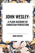 John Wesley: A Plain Account of Christian Perfection