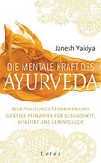 Die Mentale Kraft des Ayurveda: Selbstheilungs-Techniken und Geistige Prinzipien für Gesundheit, Vitalität und Lebensglück (en Alemán)