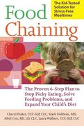 Food Chaining: The Proven 6-Step Plan to Stop Picky Eating, Solve Feeding Problems, and Expand Your Child'S Diet (en Inglés)