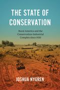The State of Conservation: Rural America and the Conservation-Industrial Complex Since 1920 (en Inglés)
