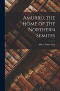 Amurru, the Home of the Northern Semites (en Inglés)