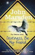 darkness be my friend. john marsden